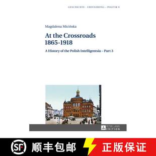 【3-4周达】At the Crossroads: 1865-1918 : A History of the Polish Intelligentsia - Part 3, Edited by ... [9783631623886]