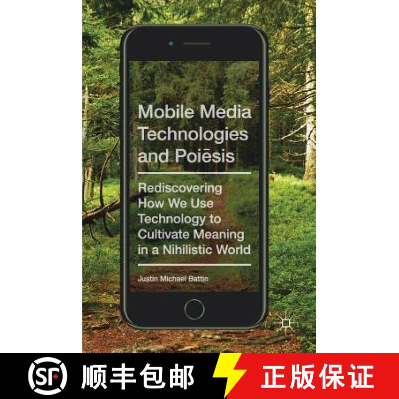 【3-4周达】Mobile Media Technologies and Poiēsis: Rediscovering How We Use Technology to Cultiva... [9783319597966]