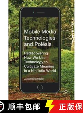 【3-4周达】Mobile Media Technologies and Poiēsis: Rediscovering How We Use Technology to Cultiva... [9783319597966]