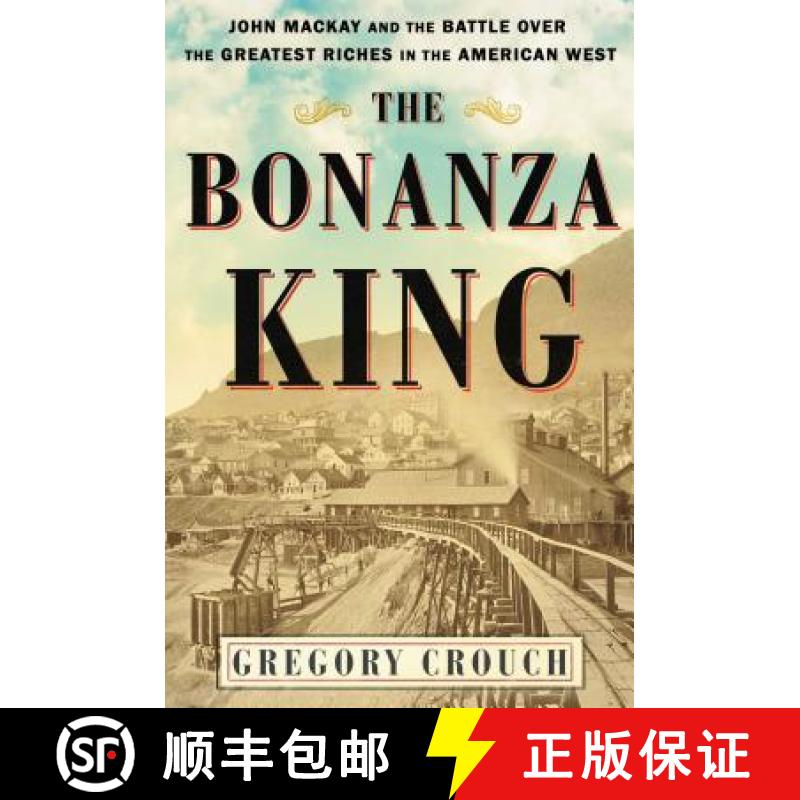 【3-4周达】The Bonanza King: John MacKay and the Battle Over the Greatest Riches in the American West [9781501108198]