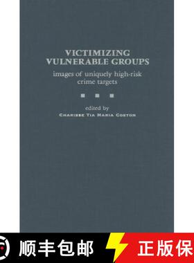预订 Victimizing Vulnerable Groups: Images of Uniquely High-Risk Crime Targets [9780275966140]