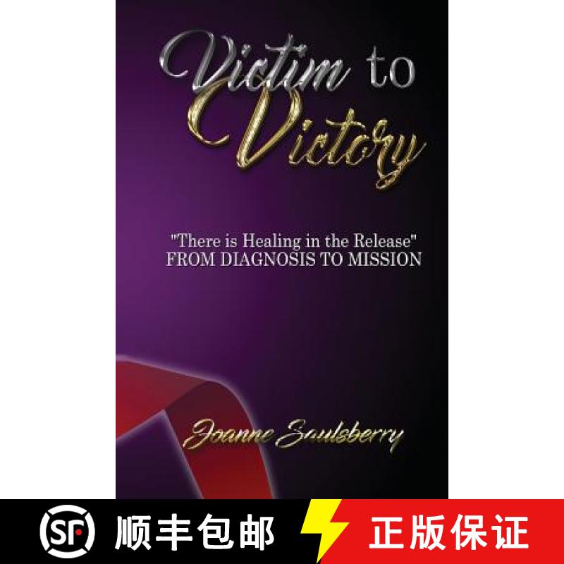 【3-4周达】Victim to Victory There is Healing in the Release: From Diagnosis to Mission [9781644408995]