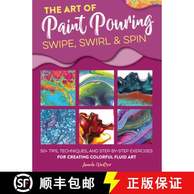 【4周达】The Art of Paint Pouring: Swipe, Swirl & Spin: 50+ Tips, Techniques, and Step-By-Step Exerci... [9781633228245]
