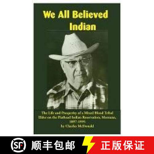 【3-4周达】We All Believed Indian: The Life and Prosperity of a Mixed Blood Tribal Elder on the Flath... [9781934594216]