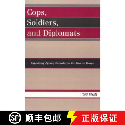 【3-4周达】Cops, Soldiers, and Diplomats : Explaining Agency Behavior in the War on Drugs [9780739120644]