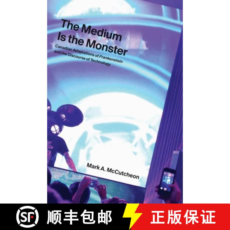 【3-4周达】The Medium Is the Monster: Canadian Adaptations of Frankenstein and the Discourse of Techn... [9781771992244]