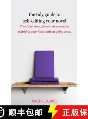 【3-4周达】The Tidy Guide to Self-Editing Your Novel: The clutter-free, 30-minute course for polishin... [9781732844926]