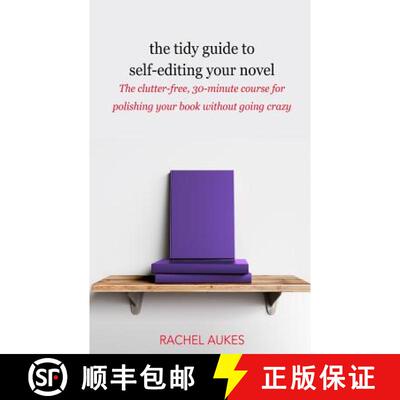 【3-4周达】The Tidy Guide to Self-Editing Your Novel: The clutter-free, 30-minute course for polishin... [9781732844926]