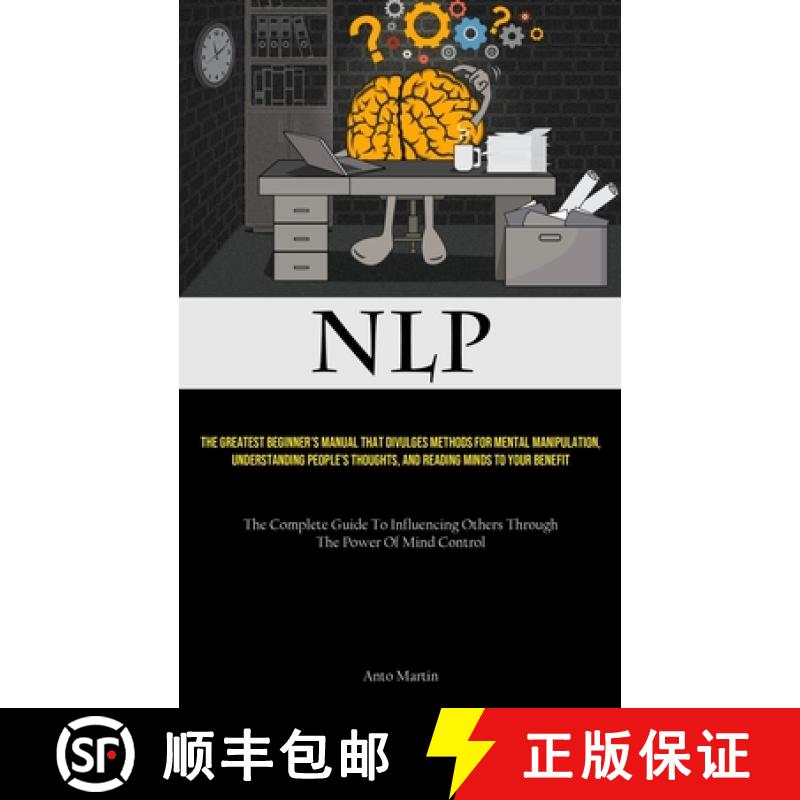 【4周达】NLP: The Greatest Beginner's Manual That Divulges Methods For Mental Manipulation, Understan... [9781835730423]