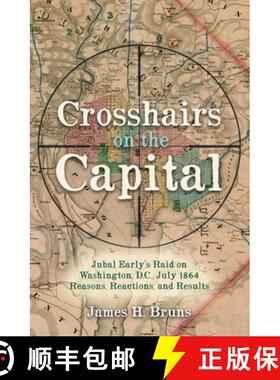 【3-4周达】Crosshairs on the Capital: Jubal Early's Raid on Washington, D.C., July 1864 - Reasons, Re... [9781636240114]
