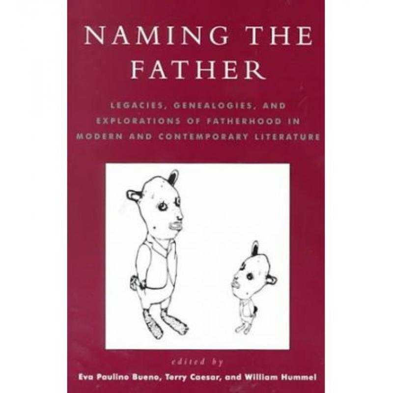 【4周达】Naming the Father: Legacies, Genealogies, and Explorations of Fatherhood in Modern and Conte...[9780739100929]-封面