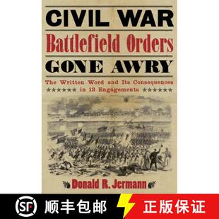 【3-4周达】Civil War Battlefield Orders Gone Awry : The Written Word and Its Consequences in 13 Engag... [9780786469499]