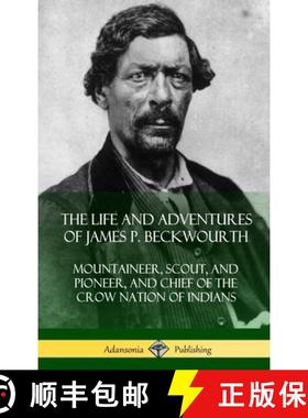 预订 The Life and Adventures of James P. Beckwourth: Mountaineer, Scout, and Pioneer, and Chief of th... [9781387975860]