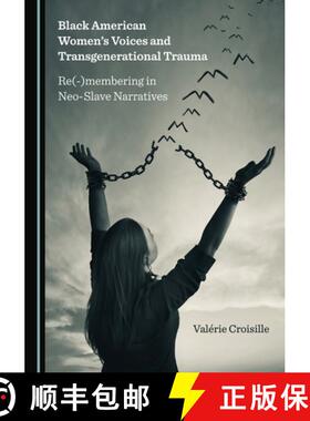 预订 Black American Womenâ (Tm)S Voices and Transgenerational Trauma: Re(-)Membering in Neo-Slave Na... [9781527575288]