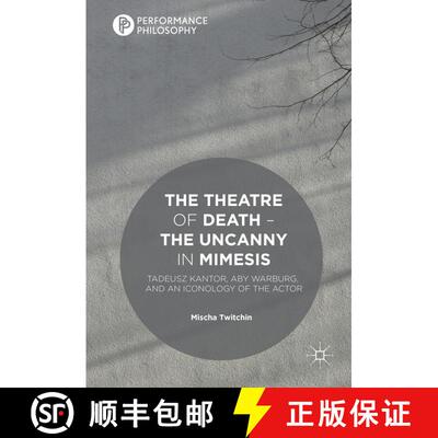 【3-4周达】精装 The Theatre of Death - The Uncanny in Mimesis : Tadeusz Kantor, Aby Warburg, and an I... [9781137478719]