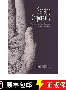 【3-4周达】Sensing Corporeally : Toward a Posthuman Understanding [9780802037046]