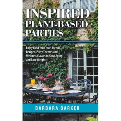 【4周达】Inspired Plant-Based Parties: Enjoy Food You Crave, Menus, Recipes, Party Themes and Wellnes... [9781982234294]