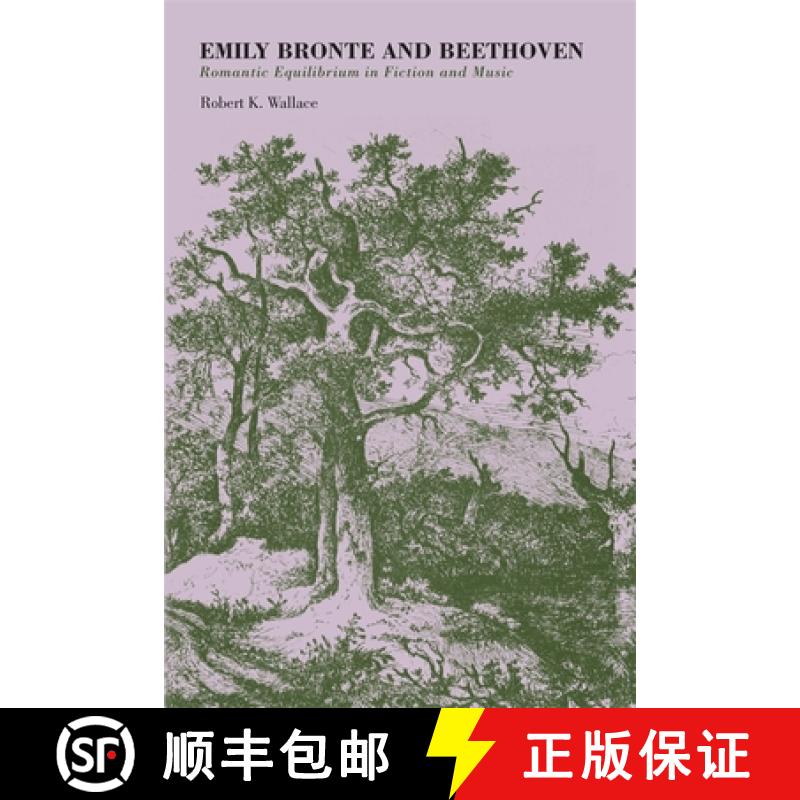【2-3周达】Emily Bronte and Beethoven: Romantic Equilibrium in Fiction and Music [9780820332956]