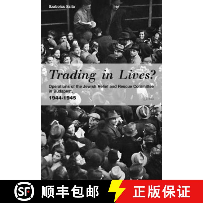 【3-4周达】Trading in Lives? : Operations of the Jewish Relief and Rescue Committee in Budapest, 1944... [9789637326301]