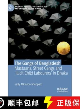 【3-4周达】The Gangs of Bangladesh : Mastaans, Street Gangs and 'Illicit Child Labourers' in Dhaka [9783030184254]