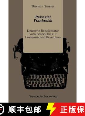 【3-4周达】Reiseziel Frankreich : Deutsche Reiseliteratur vom Barock bis zur Französischen Revolution [9783531120645]