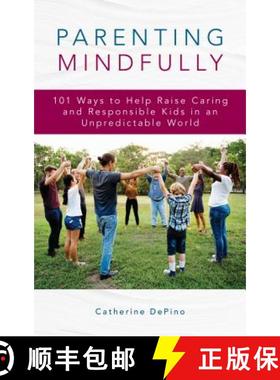 预订 Parenting Mindfully : 101 Ways to Help Raise Caring and Responsible Kids in an Unpredictable World [9781475843217]
