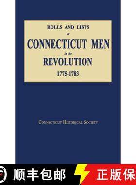 【3-4周达】Rolls and Lists of Connecticut Men in the Revolution, 1775-1783 [9781596413375]