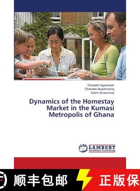 预订 Dynamics of the Homestay Market in the Kumasi Metropolis of Ghana [9783659409158]