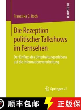【3-4周达】Die Rezeption politischer Talkshows im Fernsehen. : Der Einfluss des Unterhaltungserlebens... [9783658115210]