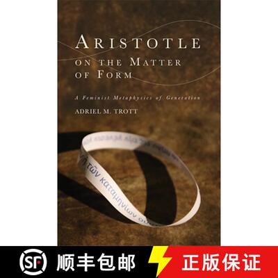 【3-4周达】Aristotle on the Matter of Form: Α Feminist Metaphysics of Generation [9781474455220]