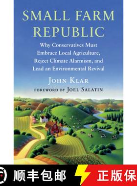 【3-4周达】Small Farm Republic: Why Conservatives Must Embrace Local Agriculture, Reject Climate Alar... [9781645022190]