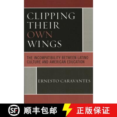 【3-4周达】Clipping Their Own Wings : The Incompatibility between Latino Culture and American Education [9780761835363]