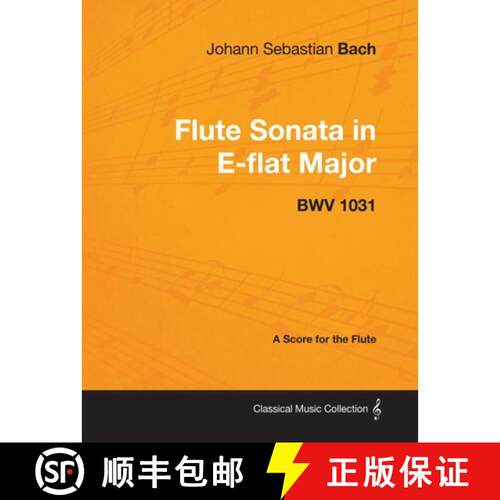 【3-4周达】Johann Sebastian Bach - Flute Sonata in E-Flat Major - Bwv 1031 - A Score for the Flute [9781447440307]