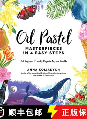 【3-4周达】Oil Pastel Masterpieces in 4 Easy Steps: 50 Beginner-Friendly Projects Anyone Can Do [9781645675105]