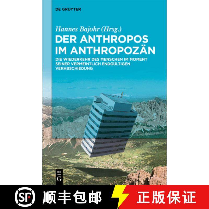 【3-4周达】Der Anthropos Im Anthropozän: Die Wiederkehr Des Menschen Im Moment Seiner Vermeintlich E... [9783110995435]