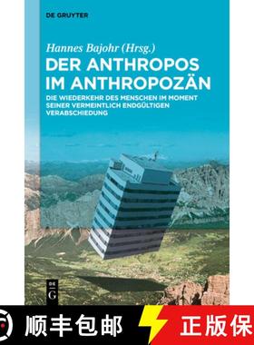 【3-4周达】Der Anthropos Im Anthropozän: Die Wiederkehr Des Menschen Im Moment Seiner Vermeintlich E... [9783110995435]