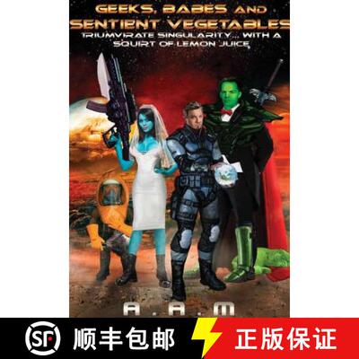 【3-4周达】Geeks, Babes and Sentient Vegetables: Triumvirate Singularity with a Squirt of Lemon Juice [9781365352799]