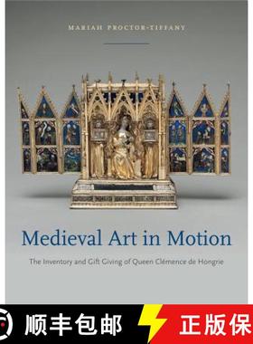 【3-4周达】Medieval Art in Motion : The Inventory and Gift Giving of Queen Clémence de Hongrie [9780271081120]