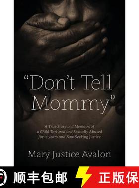 【3-4周达】Don't Tell Mommy - A True Story and Memoirs of a Child Tortured and Sexually Abused for 12... [9780578148816]