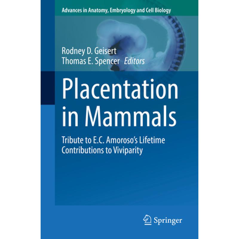 【4周达】Placentation in Mammals: Tribute to E.C. Amoroso's Lifetime Contributions to Viviparity [9783030773595]