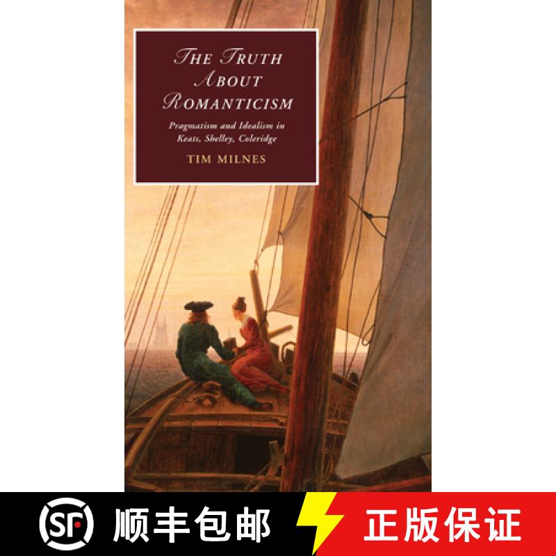【3-4周达】Truth about Romanticism: Pragmatism and Idealism in Keats, Shelley, Coleridge - The Truth ... [9780521198073]