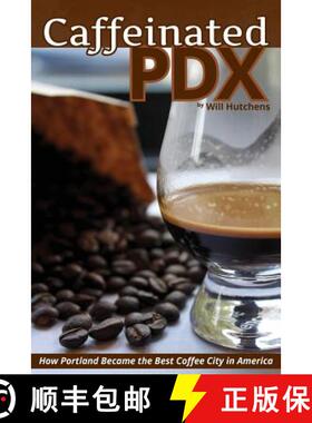 【3-4周达】Caffeinated PDX: How Portland Became the Best Coffee City in America [9780991333103]