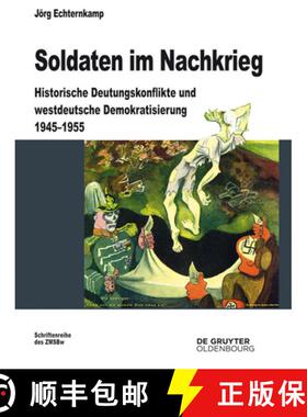 【3-4周达】Soldaten Im Nachkrieg : Historische Deutungskonflikte Und Westdeutsche Demokratisierung 19... [9783110350937]