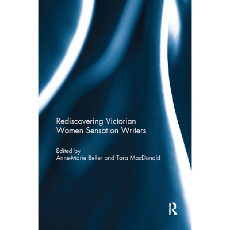 【4周达】Rediscovering Victorian Women Sensation Writers: Beyond Braddon [9781138383203]