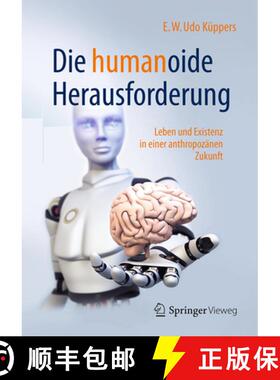 【3-4周达】Die Humanoide Herausforderung: Leben Und Existenz in Einer Anthropozänen Zukunft [9783658179199]