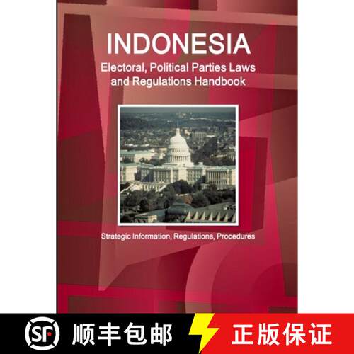 【3-4周达】Indonesia Electoral, Political Parties Laws and Regulations Handbook - Strategic Informati... [9781514517017]