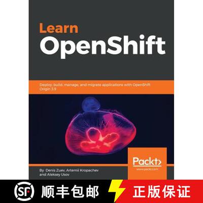 预订 Learn OpenShift: Deploy, build, manage, and migrate applications with OpenShift Origin 3.9 [9781788992329]