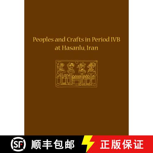 【3-4周达】精装 Peoples and Crafts in Period IVB at Hasanlu, Iran: - Peoples and Crafts in Period IVB... [9781934536179]
