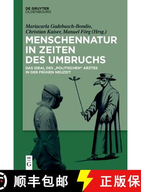预订 Menschennatur in Zeiten Des Umbruchs: Das Ideal Des politischen Arztes in Der Frühen Neuzeit [9783110609530]