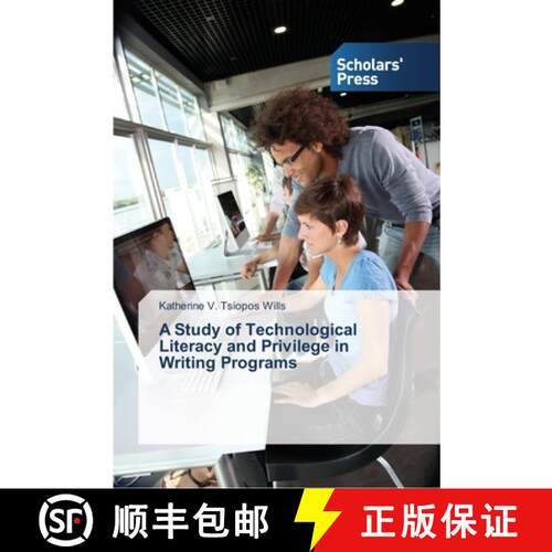 预订 A Study of Technological Literacy and Privilege in Writing Programs [9783639763836]